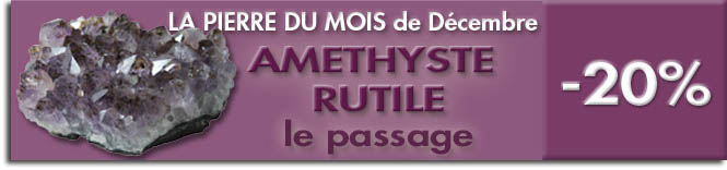 la Pierre du mois de Décembre : AMETHYSTE RUTILE