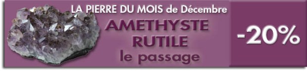 la Pierre du mois de Décembre : AMETHYSTE RUTILE