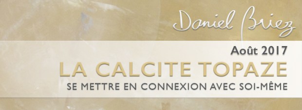 LA PIERRE DU MOIS D'AOÛT 2017 – LA CALCITE TOPAZE